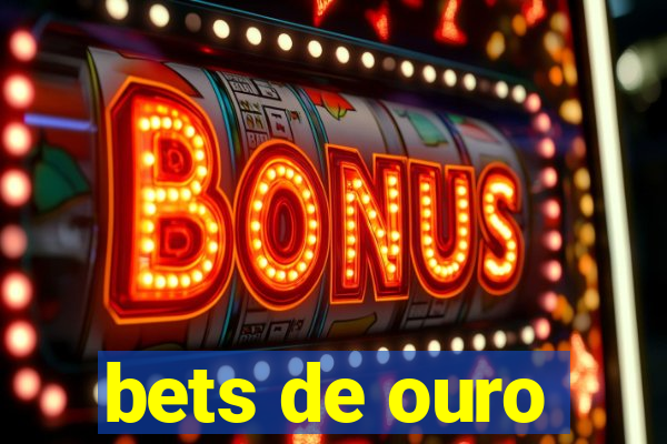 bets de ouro